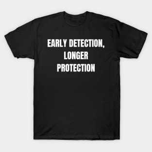 Early Detection, Longer Protection T-Shirt